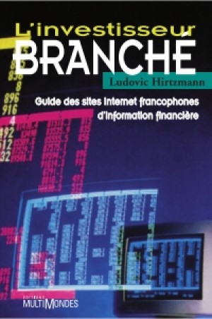 L'investisseur branché : guide des sites Internet francophones d’information financière