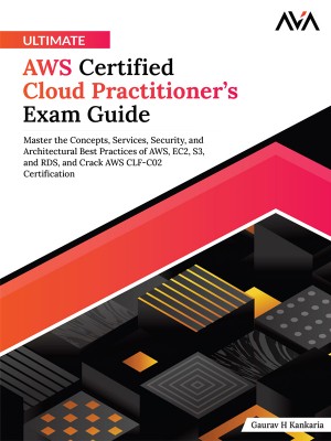 Ultimate AWS Certified Cloud Practitioner’s Exam Guide: Master the Concepts, Services, Security, and Architectural Best Practices of AWS, EC2, S3, and RDS, and Crack AWS CLF-C02 Certification (English Edition)