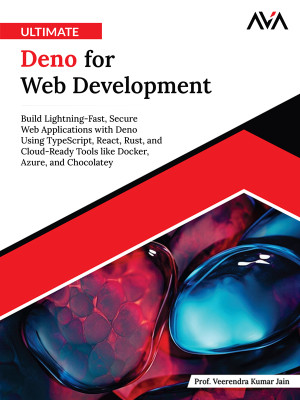 Ultimate Deno for Web Development: Build Lightning-Fast, Secure Web Applications with Deno Using TypeScript, React, Rust, and Cloud-Ready Tools like Docker, Azure, and Chocolatey (English Edition)