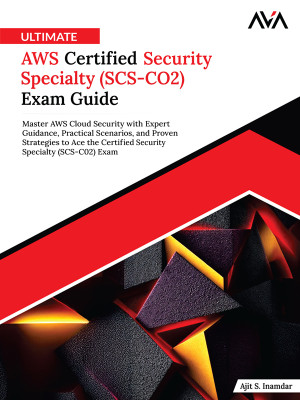 Ultimate AWS Certified Security Specialty (SCS-CO2) Exam Guide: Master AWS Cloud Security with Expert Guidance, Practical Scenarios, and Proven Strategies to Ace the Certified Security Specialty (SCS-C02) Exam (English Edition)