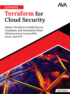 Ultimate Terraform for Cloud Security: Master Terraform to Build Secure, Compliant, and Automated Cloud Infrastructures Across AWS, Azure, and GCP (English Edition)