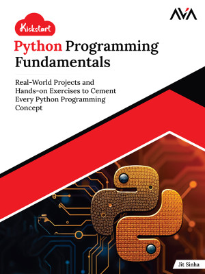 Kickstart Python Programming Fundamentals: Real-World Projects and Hands-on Exercises to Cement Every Python Programming Concept (English Edition)