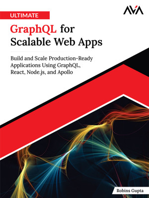 Ultimate GraphQL for Scalable Web Apps: Build and Scale Production-Ready Applications Using GraphQL, React, Node.js, and Apollo (English Edition)