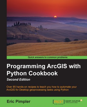 Programming ArcGIS with Python Cookbook - Second Edition