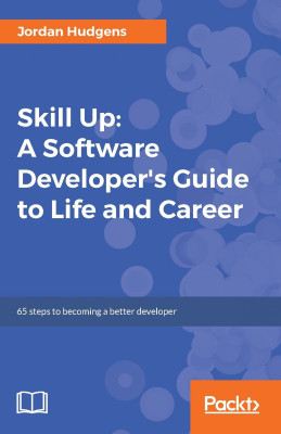 Skill Up: A Software Developers Guide to Life and Career
