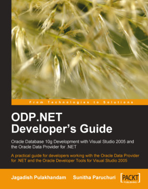 ODP.NET Developers Guide: Oracle Database 10g Development with Visual Studio 2005 and the Oracle Data Provider for .NET
