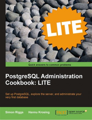 PostgreSQL 9 Administration Cookbook: LITE Edition