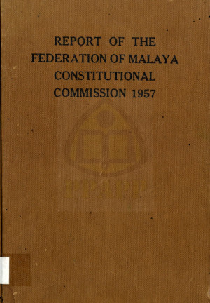 REPORT OF THE FEDERATION OF MALAYA CONSTITUTIONAL COMMISSION 1957
