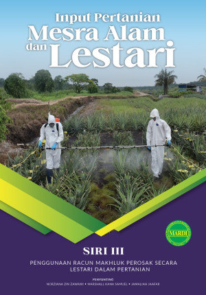 Input Pertanian Mesra Alam dan Lestari Siri 3: Penggunaan Racun Makhluk Perosak Secara Lestari dalam Pertanian
