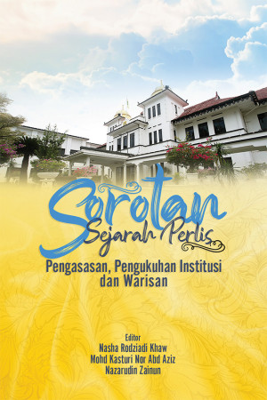 Sorotan Sejarah Perlis-Pengukuhan Institusi dan Warisan