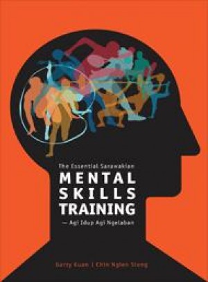 The Essential Sarawakian Mental Skills Training: Agi Idup Agi Ngelaban (Penerbit USM)