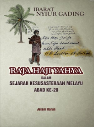 Ibarat Nyiur Gading: Raja Haji Yahya dalam Sejarah Kesusasteraan Melayu Abad Ke-20