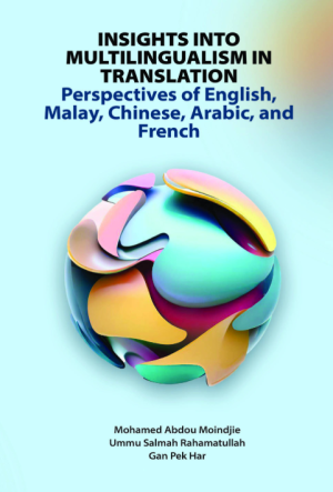 Insights Into Multilingualism in Translation: Perspectives of English, Malay, Chinese, Arabic, and French