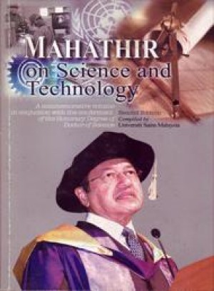 Mahathir on Science and Technology: A Commemorative Volume in Conjunction with the Conferment of the Honorary Degree of Doctor of Science (Second Edition)