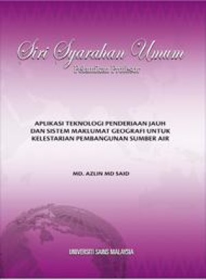 Aplikasi Teknologi Penderiaan Jauh dan Sistem Maklumat Geografi untuk Kelestarian Pembangunan Sumber Air