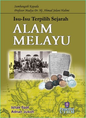 Isu-isu Terpilih Sejarah ALAM MELAYU: Sumbangsih kepada Profesor Madya Dr. Hj. Ahmad Jelani Halimi