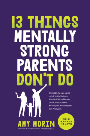 13 Things Mentally Strong Parents Don’t Do (Edisi Bahasa Melayu)