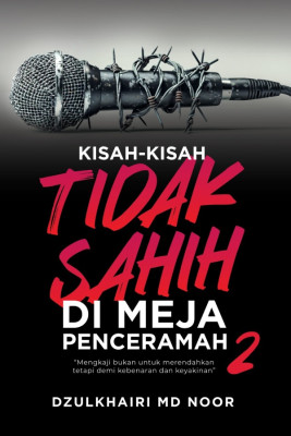 Kisah-Kisah Tidak Sahih di Meja Penceramah 2