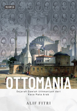 Ottomania: Sejarah Dawlah Uthmaniyah dari Kaca Mata Arab