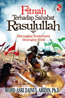Fitnah terhadap Sahabat Rasulullah; Merungkai Kontroversi, Menyingkap Realiti