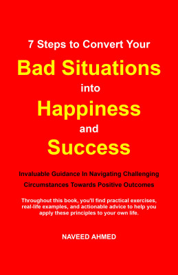 7 Steps to Convert Your Bad Situations into Happiness and Success