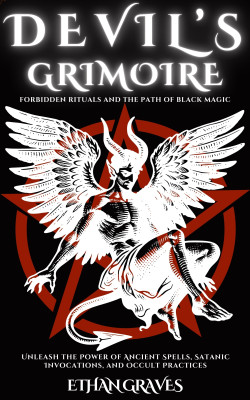 Devil’s Grimoire -forbidden Rituals and the Path of Black Magic