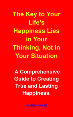 The Key to Your Life’s Happiness Lies in Your Thinking, Not in Your Situation