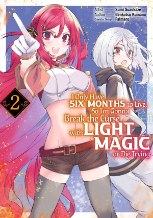 I Only Have Six Months to Live, So I’m Gonna Break the Curse with Light Magic or Die Trying (Manga): Volume 2