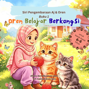 Siri Pengembaraan Aj & Oren Buku 1- Oren Belajar Berkongsi