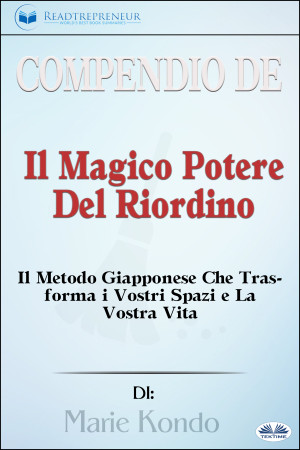 Compendio De 'Il Magico Potere Del Riordino'-Il Metodo Giapponese Che Trasforma I Vostri Spazi E La Vostra Vita Di Marie Kondō