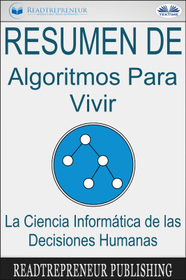 Resumen De Algoritmos Para Vivir-La Ciencia Informática De Las Decisiones Humanas