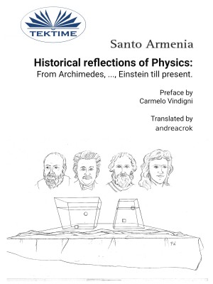 Historical Reflections Of Physics: From Archimedes, ..., Einstein Till Present