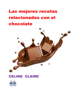 Las Mejores Recetas Relacionadas Con El Chocolate