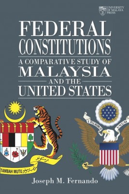 Federal Constitutions: A Comparative Study of Malaysia and the United States