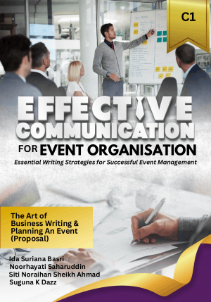 Effective Communication For Event Organisation Essential Writing Strategies For Successful Event Management : The Art of Business Writing &
Planning an Event (Proposal)