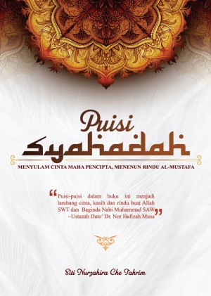 PUISI SYAHADAH MENYULAM CINTA MAHA PENCIPTA, MENENUN RINDU AL-MUSTAFA