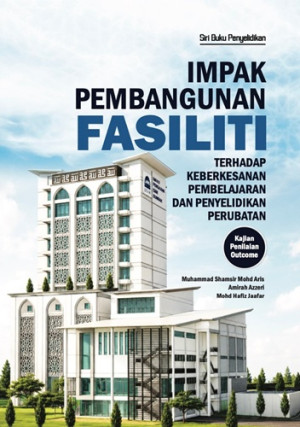 Impak Pembangunan Fasiliti Terhadap Keberkesanan Pembelajaran dan Penyelidikan Perubatan: Kajian Penilaian Outcome