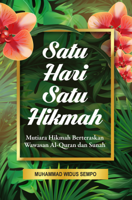 Satu Hari Satu Hikmah: Mutiara Hikmah Berteraskan Wawasan Al-Quran dan Sunah