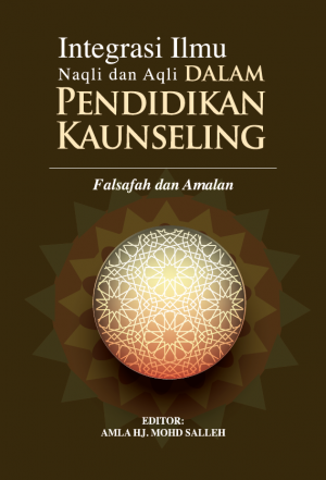 Integrasi Ilmu Naqli dan Aqli dalam Pendidikan Kaunseling: Falsafah dan Amalan