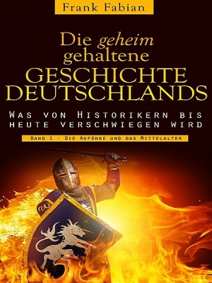 Die geheim gehaltene Geschichte Deutschlands - Band 1