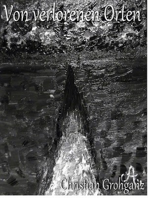 Von verlorenen Orten - Fünf verhängnisvolle Kurzgeschichten