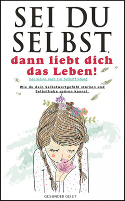 Sei du selbst, dann liebt dich das Leben!